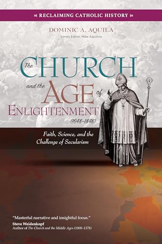 The Church and the Age of Enlightenment 1648-1848: Faith, Science, and the Challenge of Secularism (Reclaiming Catholic History) von Ave Maria Press